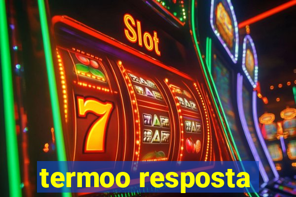 termoo resposta